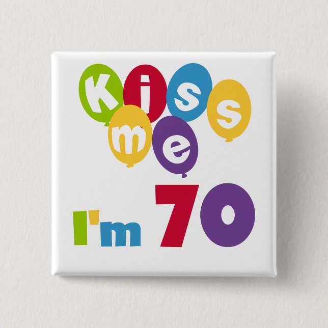 Kiss Me I'm 70 Birthday T-shirts and Gifts Pinback Button (Front)