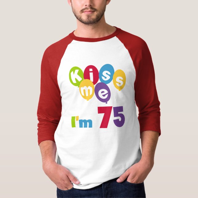 Kiss Me I'm 75 Birthday T-shirts and Gifts (Front)