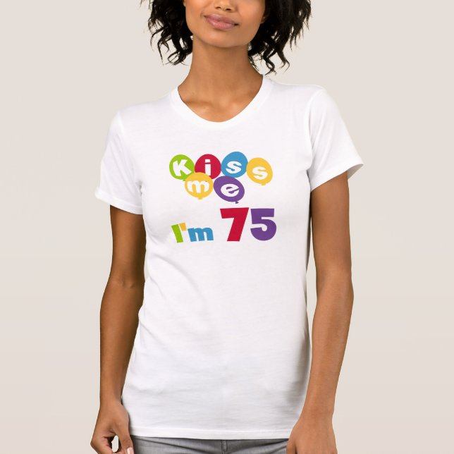 Kiss Me I'm 75 Birthday T-shirts and Gifts (Front)