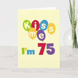 Kiss Me I'm 75 Birthday T-shirts and Gifts Card