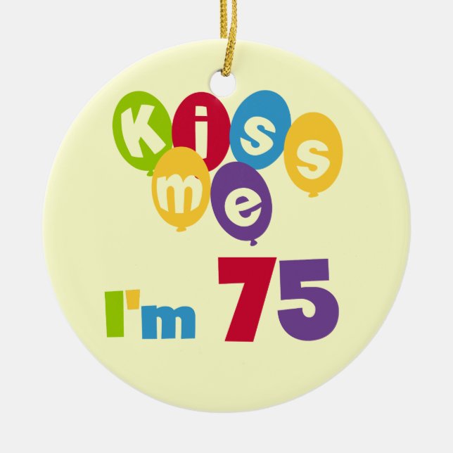Kiss Me I'm 75 Birthday T-shirts and Gifts Ceramic Ornament (Front)