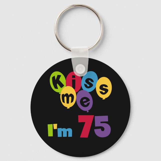 Kiss Me I'm 75 Birthday T-shirts and Gifts Keychain (Front)