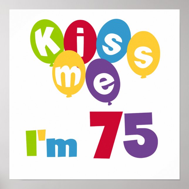Kiss Me I'm 75 Birthday T-shirts and Gifts Poster (Front)