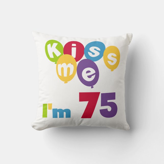 Kiss Me I'm 75 Birthday T-shirts and Gifts Throw Pillow (Front)