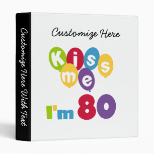 Kiss Me I'm 80 Birthday T-shirts and Gifts 3 Ring Binder