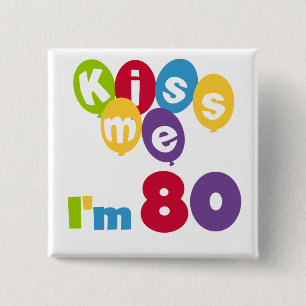 Kiss Me I'm 80 Birthday T-shirts and Gifts Button