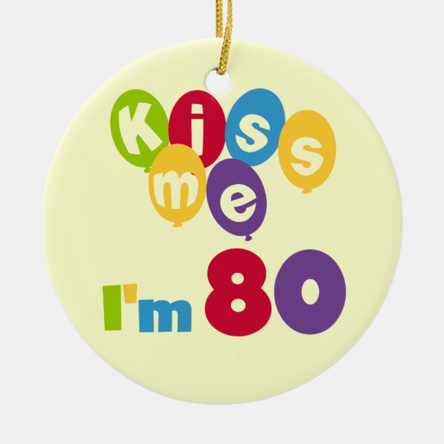 Kiss Me I'm 80 Birthday T-shirts and Gifts Ceramic Ornament (Front)