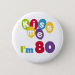 Kiss Me I&#39;m 80 Birthday T-shirts And Gifts Pinback Button at Zazzle