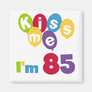 Kiss Me I'm 85 Birthday T-shirts and Gifts Magnet