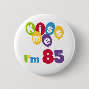 Kiss Me I'm 85 Birthday T-shirts and Gifts Pinback Button