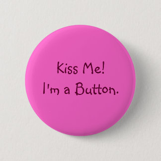 Kiss Me!  I'm a Button. Pinback Button