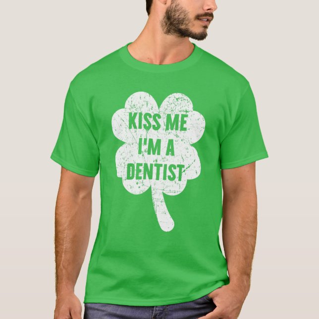 Kiss Me I'm A Dentist St Patricks Day T-Shirt (Front)
