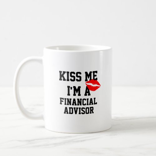 Kiss Me Im A Financial Advisor Mug
