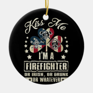 Kiss Me I'm A Firefighter Or Irish Or Drunk Ceramic Ornament