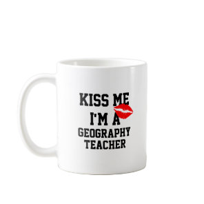 Kiss Me Im A Geography Teacher Mug