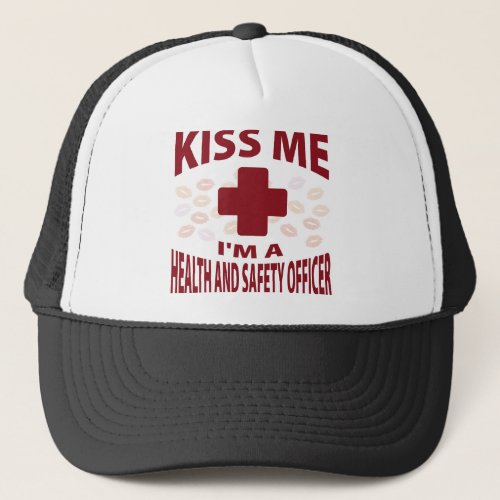 Kiss Me Im A Health and Safety Officer Trucker Hat