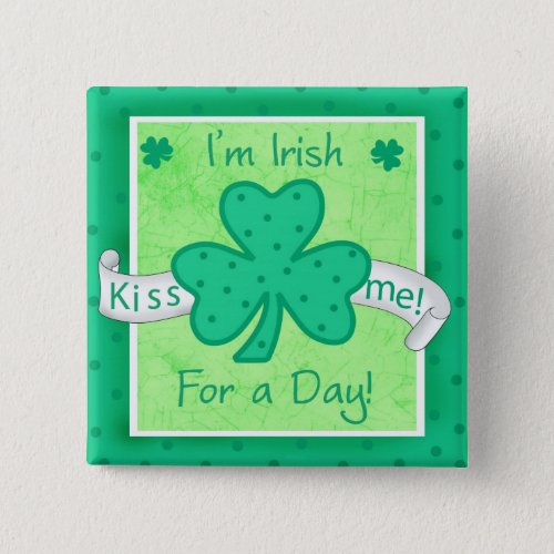 Kiss Me _ Im a Irish for a Day Button Badge