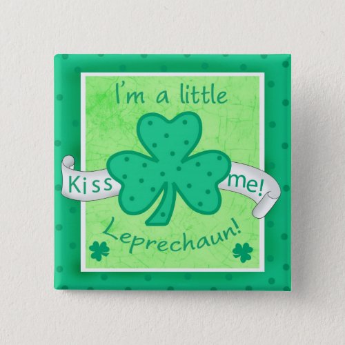 Kiss Me _ Im a little Leprechaun Badge Button