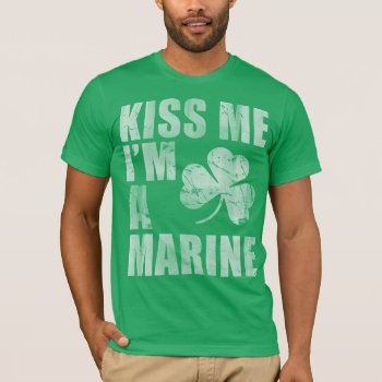 Kiss Me I'm A Marine T-shirt by irishprideshirts at Zazzle