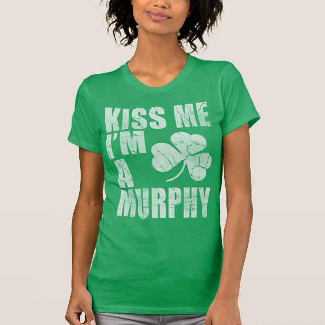 Kiss Me I'm A Murphy T-Shirt (Front)