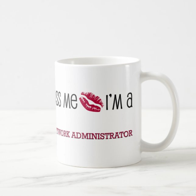 Kiss Me I'm a NETWORK ADMINISTRATOR Coffee Mug (Right)