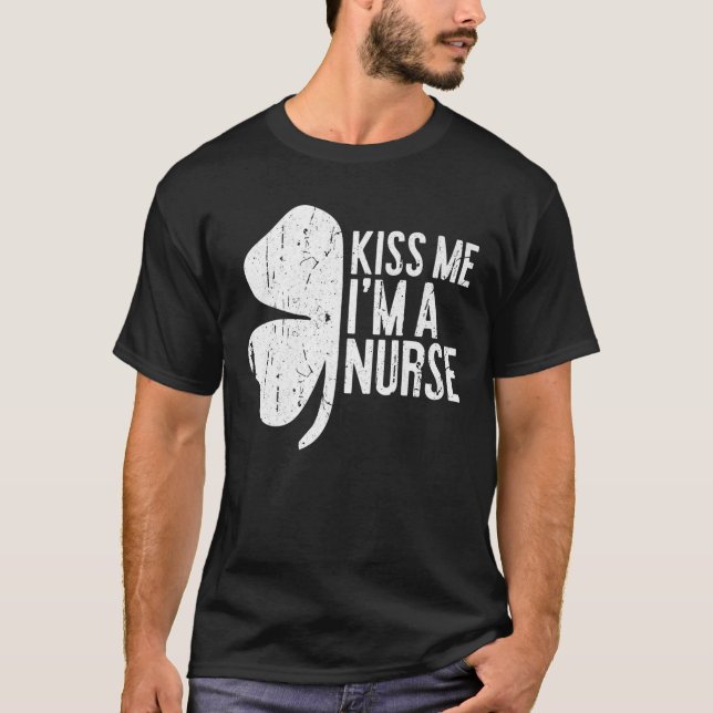 Kiss Me I'm A Nurse Tee Saint Patrick Day Gift (Front)