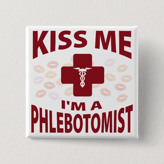 Kiss Me I'm A Phlebotomist Pinback Button (Front)