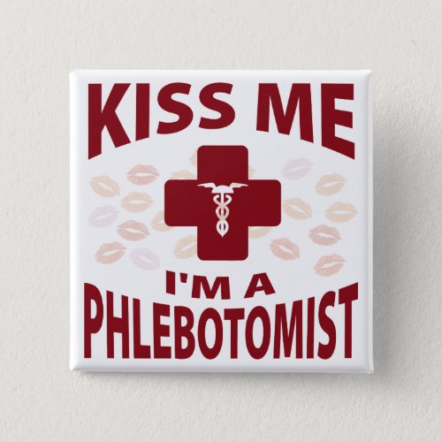 Kiss Me Im A Phlebotomist Pinback Button