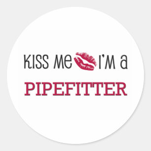 Kiss Me I'm a PIPEFITTER Classic Round Sticker