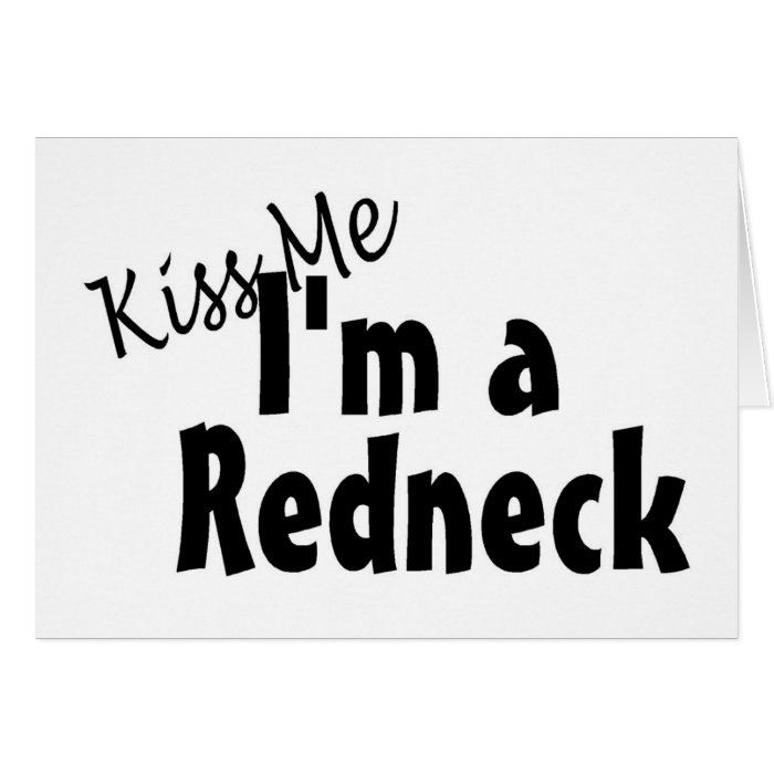 Kiss Me Im A Redneck Greeting Card