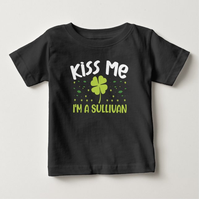 Kiss Me I'm A Sullivan - Last Name Sullivan Baby T-Shirt (Front)