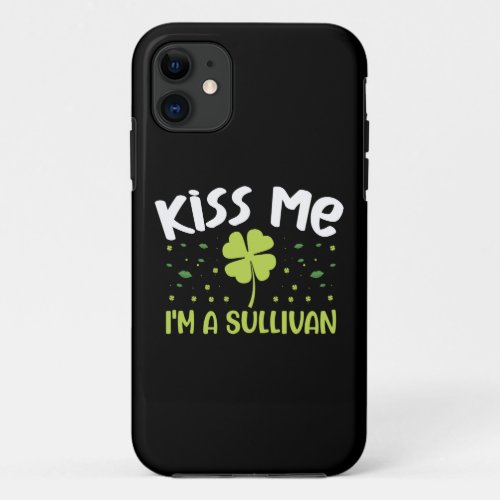 Kiss Me Im A Sullivan _ Last Name Sullivan iPhone 11 Case