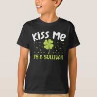 Kiss Me I'm A Sullivan - Last Name Sullivan
