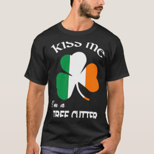 Kiss Me I'm a Tree Cutter Shamrock St Patrick's Da T-Shirt