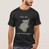 Kiss Me I'm A Treehugger  T-Shirt