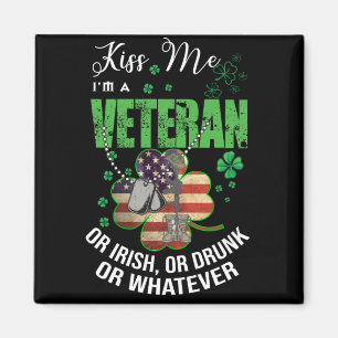 Kiss Me Im A Veteran Or Irish Or Drunk Or Whatever Magnet