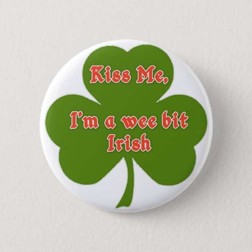 Kiss Me Im a Wee Bit Irish Buttons