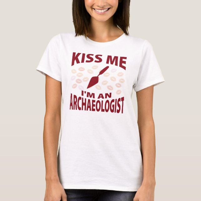 Kiss Me I'm An Archeologist T-Shirt (Front)