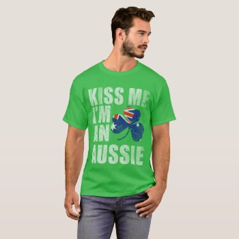 Kiss Me I'm An Aussie St Patrick's Day T-shirt by irishprideshirts at Zazzle