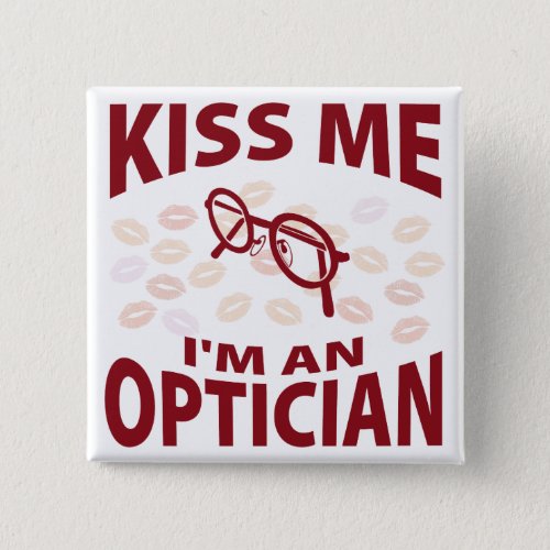 Kiss Me Im An Optician Button