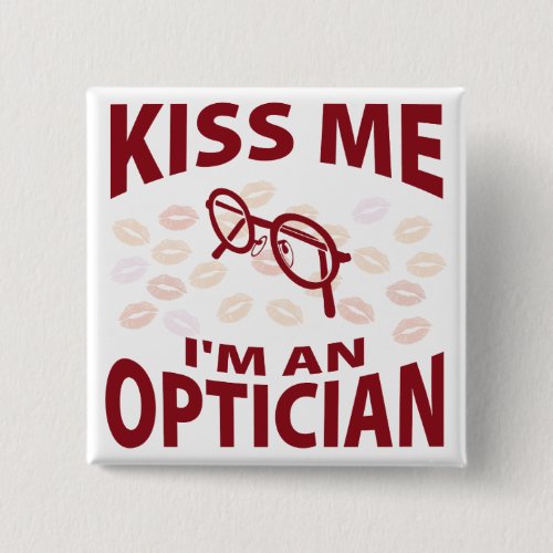 Kiss Me Im An Optician Button