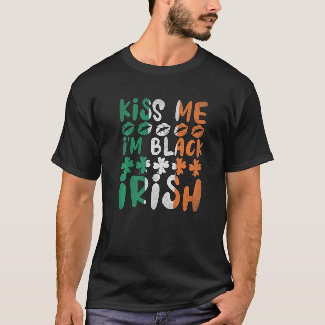 Kiss Me I'm Black Irish Shamrock Funny St. Patrick T-Shirt (Front)