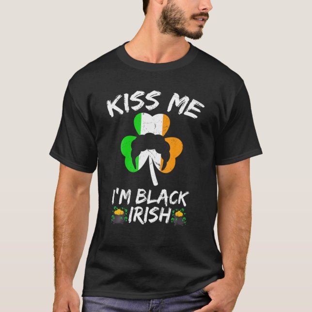 Kiss Me I'm Black Irish St. Patrick's Day T-Shirt (Front)