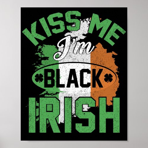 Kiss Me Im Black Irish T_Shirt Funny Patricks Day Poster