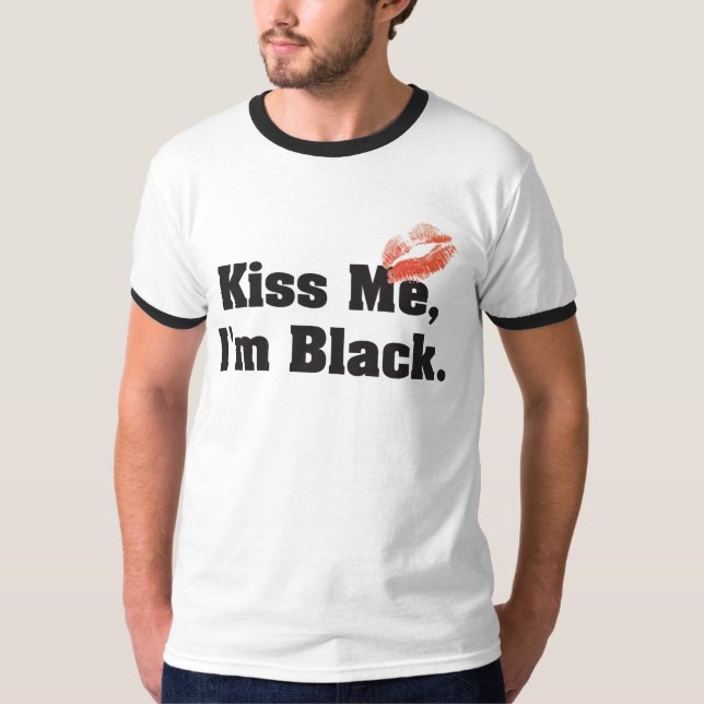 Kiss Me I'm Black T-Shirt (Front)