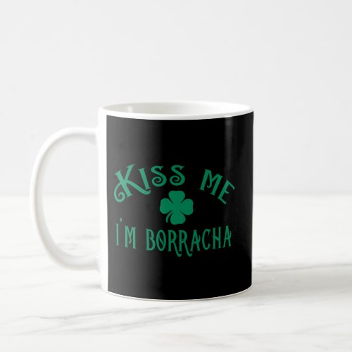 Kiss Me IM Borracha St PatrickS Day T Coffee Mug