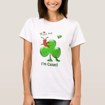 Kiss Me I'm Cajun Crawfish St Patrick's Day T-shirt by EnchantedBayou at Zazzle