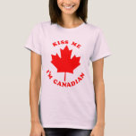 Kiss Me Im Canadian T-shirt at Zazzle