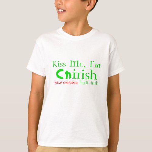 Kiss Me Im ChIrish _ Half Chinese Half Irish T_Shirt