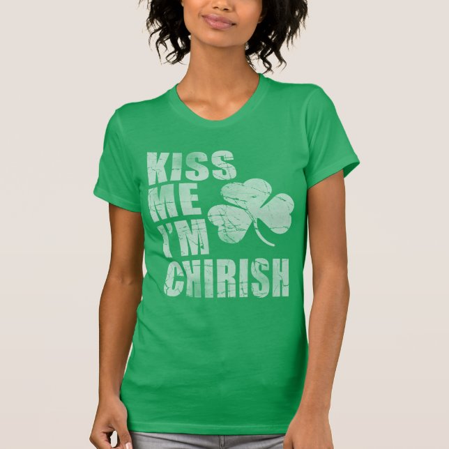 Kiss Me I'm Chirish St Patrick's Day T-Shirt (Front)